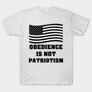 Obedience Is Not Patriotism T-Shirt